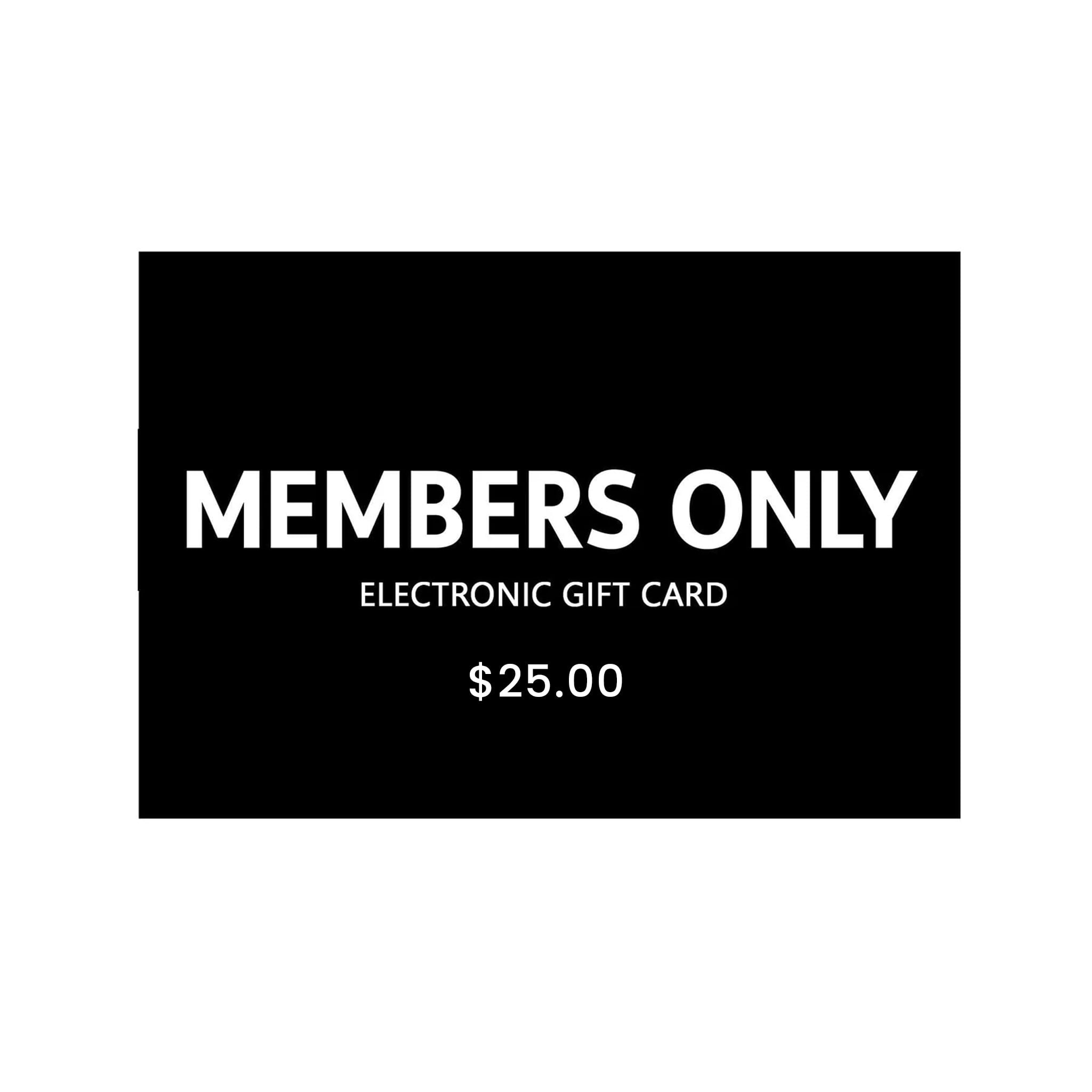 $25 Electronic Gift Card gift cards Members Only $25.00