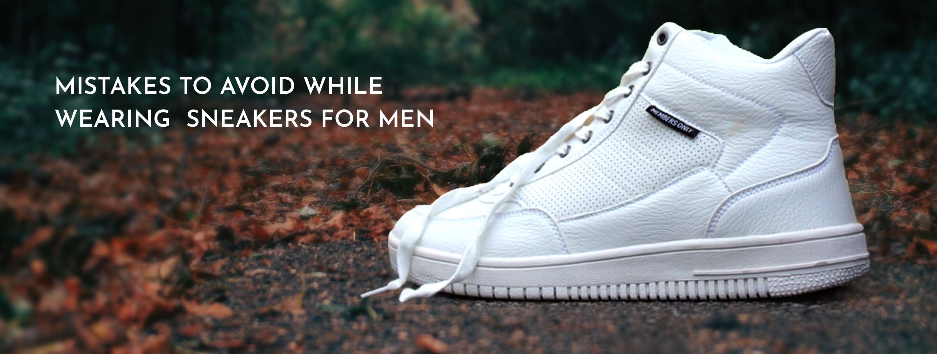 MISTAKES TO AVOID WHILE WEARING  SNEAKERS FOR MEN
