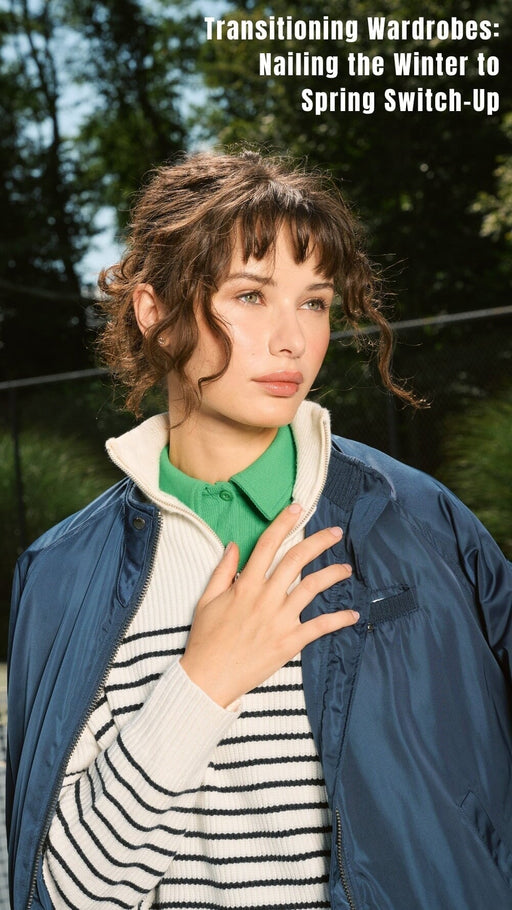 Transitioning Wardrobes: Nailing the Winter to Spring Switch-Up
